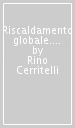 Riscaldamento globale. E io che c'entro?